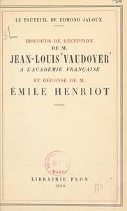 Emile Henriot et Jean-Louis Vaudoyer - Le fauteuil de Edmond Jaloux : discours de réception de M. Jean-Louis Vaudoyer, prononcé le 22 juin 1950, à l'Académie française et réponse de M. Émile Henriot.