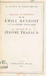 Emile Henriot et Jérôme Tharaud - Le fauteuil de Marcel Prévost - Discours de réception de M. Émile Henriot à l'Académie française et réponse de M. Jérôme Tharaud.