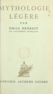 Emile Henriot - Mythologie légère.