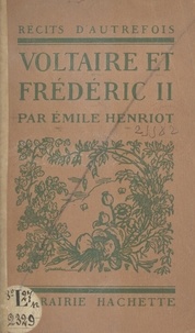Emile Henriot - Voltaire et Frédéric II.