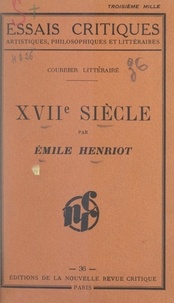 Emile Henriot - XVIIe siècle, courrier littéraire.