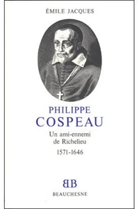 Emile Jacques - Bb n15 - philippe cospeau - un ami-ennemi de richelieu 1571-1646.