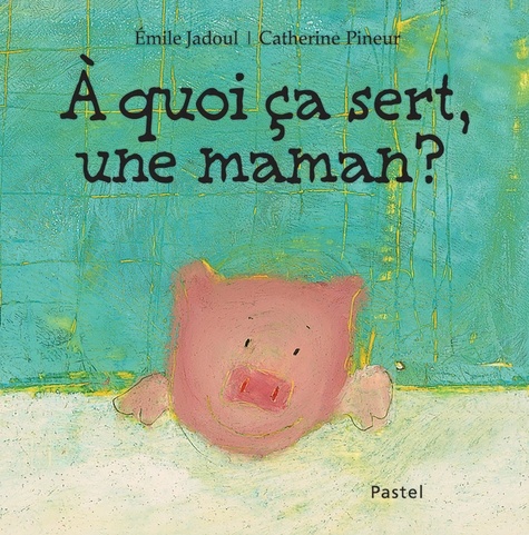 Emile Jadoul et Catherine Pineur - A quoi ça sert une maman ?.