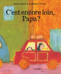 Emile Jadoul et Catherine Pineur - C'est encore loin, Papa ?.