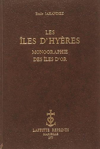 Emile Jahandiez - Les Iles D'Hyeres : Histoire, Description,.