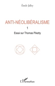 Emile Jalley - Anti-néolibéralisme - Volume 1, Essai sur Thomas Piketty.