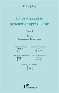Emile Jalley - La psychanalyse pendant et après Lacan - Tome 2, Robion, Remarques sur Jacques Lacan.