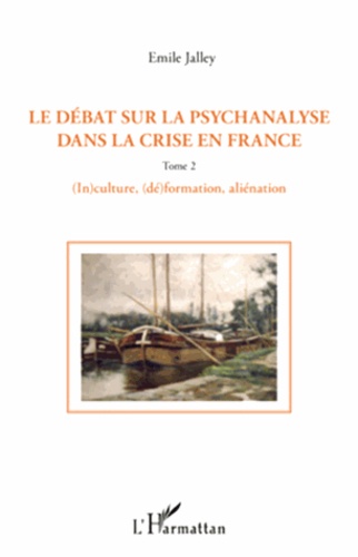Le débat sur la psychanalyse dans la crise en France. Tome 2, (In)culture, (dé)formation, aliénation