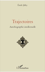 Emile Jalley - Trajectoires - Autobiographie intellectuelle.