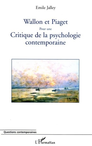 Emile Jalley - Wallon et Piaget:pour une critique de la psychologie contemporraine.