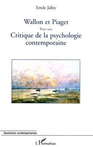 Emile Jalley - Wallon et Piaget:pour une critique de la psychologie contemporraine.
