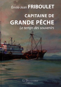 Emile-Jean Friboulet - Capitaine de Grande Pêche - Le temps des souvenirs.