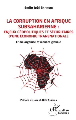 La corruption en Afrique subsaharienne : enjeux géopolitiques et sécuritaires d'une économie transnationale. Crime organisé et menace globale