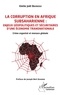 Emile Joël Bamkoui - La corruption en Afrique subsaharienne : enjeux géopolitiques et sécuritaires d'une économie transnationale - Crime organisé et menace globale.