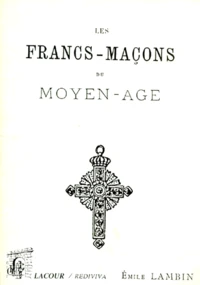 Les Francs-Macons Du Moyen-Age
