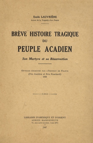Emile Lauvrière - Brève histoire tragique du peuple acadien - Son martyre et sa résurrection.