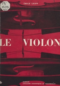 Emile Leipp - Le violon - Histoire, esthétique, facture et acoustique.
