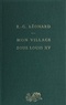 Emile Leonard - Mon village sous Louis XV - D'après les mémoires d'un paysan.