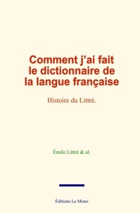 Emile Littré et Al. & - Comment j’ai fait le dictionnaire de la langue française - Histoire du Littré.