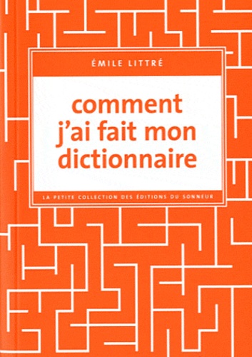 Emile Littré - Comment j'ai fait mon dictionnaire.