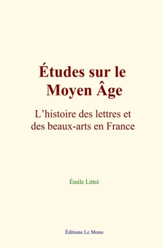 Études sur le Moyen Âge : L’histoire des lettres et des beaux-arts en France