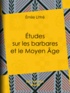 Emile Littré - Études sur les barbares et le Moyen Âge.