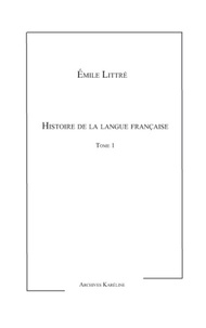 Emile Littré - Histoire de le langue française - Tome 1.