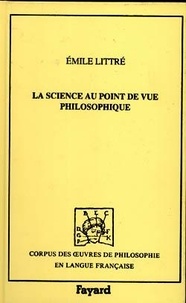 Emile Littré - La science au point de vue philosophique.