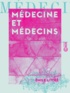 Emile Littré - Médecine et Médecins.