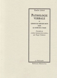 Emile Littré - Pathologie verbale - ou Lésions de certains mots dans le cours de l'usage.