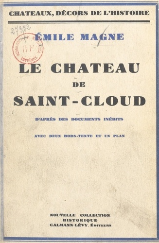 Le Château de Saint-Cloud. D'après des documents inédits. Avec 2 hors-texte et 1 plan