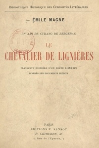 Emile Magne - Un ami de Cyrano de Bergerac, le chevalier de Lignières - Plaisante histoire d'un poète libertin, d'après des documents inédits.