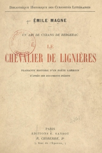 Un ami de Cyrano de Bergerac, le chevalier de Lignières. Plaisante histoire d'un poète libertin, d'après des documents inédits
