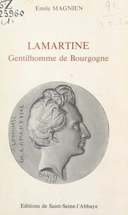 Emile Magnien et Jean-Pierre Brésillon - Lamartine - Gentilhomme de Bourgogne.