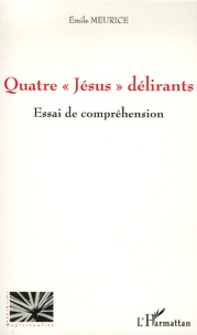 Emile Meurice - Quatre "Jésus" délirants - Essai de compréhension.