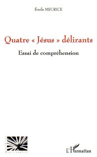 Emile Meurice - Quatre "Jésus" délirants - Essai de compréhension.