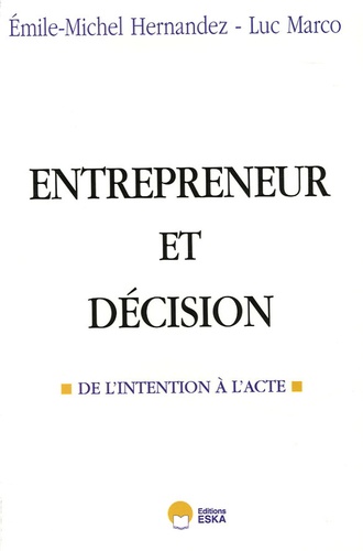 Emile-Michel Hernandez et Luc Marco - Entrepreneur et décision - De l'intention à l'acte.