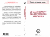 Emile-Michel Hernandez - Le management des entreprises africaines - Essai de management du développement.