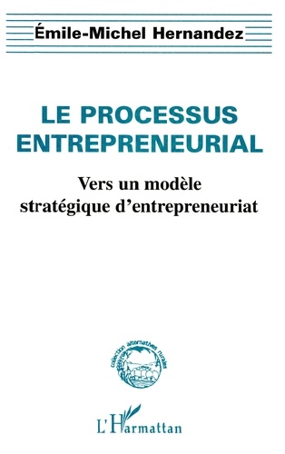 Le Processus Entrepreneurial. Vers Un Modele Strategique D'Entrepreneuriat
