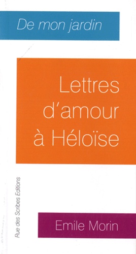 Emile Morin - Lettres d'amour à Héloïse.