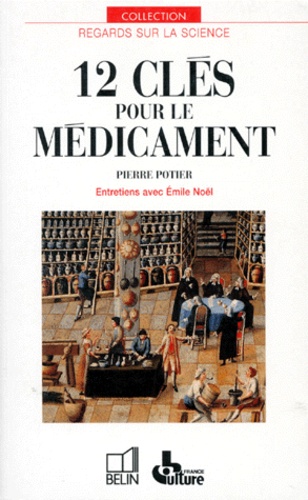 Emile Noël - 12 clés pour le médicament - Entretiens avec Émile Noël.