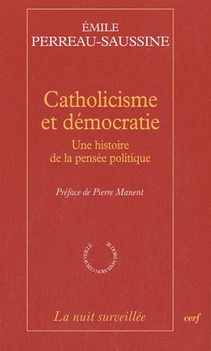 Emile Perreau-Saussine - Catholicisme et démocratie - Une histoire de la pensée politique.
