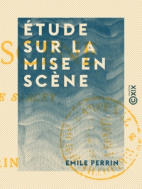 Emile Perrin - Étude sur la mise en scène - Lettre à M. Francisque Sarcey.