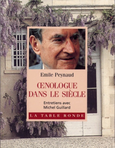 Emile Peynaud - Oenologue dans le siècle.