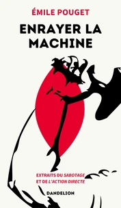 Enrayer la machine : extraits du sabotage et de l action directe