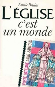 Emile Poulat - L'Eglise, c'est un monde - L'ecclésiosphère.