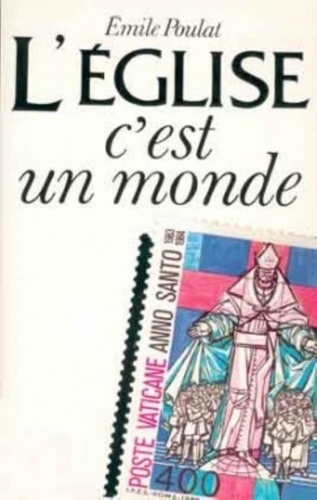 Emile Poulat - L'Eglise, c'est un monde - L'ecclésiosphère.