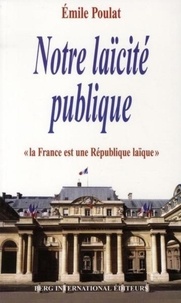 Emile Poulat - Notre laïcité publique - "La France est une République laïque" (Constitutions de 1946 et 1958).