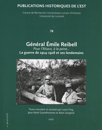 Emile Reibell - Général Emile Reibell - Pour l'Alsace, à la peine... La guerre de 1914-1918 et ses lendemains.