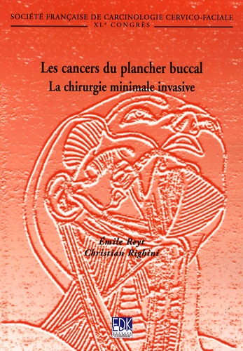 Emile Reyt et Christian Righini - Les cancers du plancher buccal - La chirurgie minimale invasive.